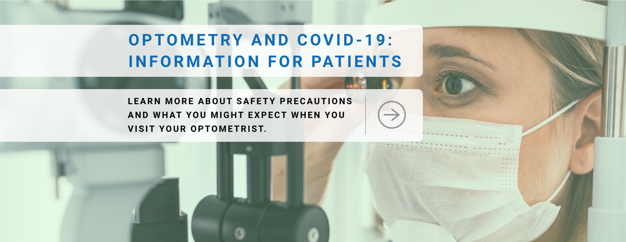 Optometry and COVID-19: information for patients. Learn more about safety precautions and what you might expect when you visit your optometrist.